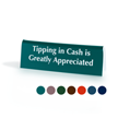 Tipping In Cash Is Greatly Appreciated Tent Sign