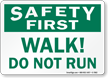 Walk Do Not Run Safety First Sign