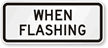 When Flashing   Traffic Sign