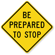 Be Prepared To Stop   Traffic Sign