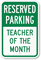 Reserved Parking - Teacher Of The Month Sign