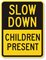 Slow Down Children Present Sign