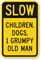 Slow Children, Dogs, Grumpy Old Man Sign