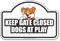 Keep Gate Closed Dogs At Play Dome Top Sign