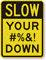 Slow Your Ass Down Sign